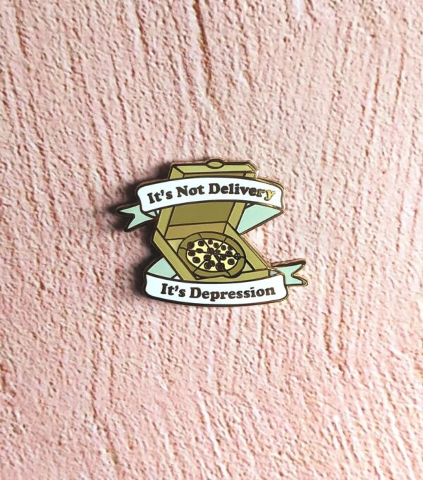 It's Not Delivery, It's Depression Enamel Pin